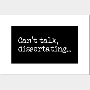 Can't Talk ... Dissertating - For Grad and Postgrad Students Writing a Thesis or Dissertation Posters and Art